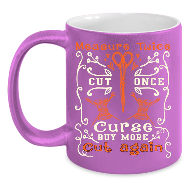 Measure Twice Cut Once Coffee Mug, Buy More Cut Again Coffee Cup