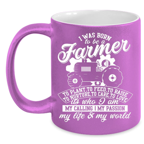 I Was Born To Be A Farmer Coffee Mug, I Am My Life And My World Coffee Cup