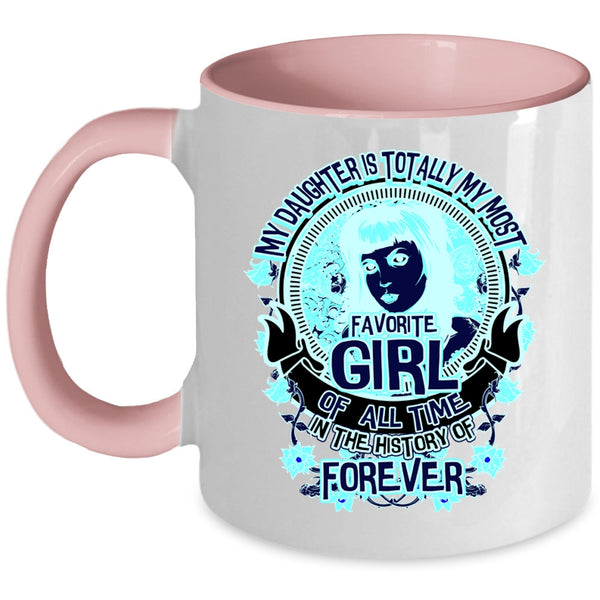 Cute Daughter Coffee Mug, My Daughter Is My Most Favorite Girl Accent Mug