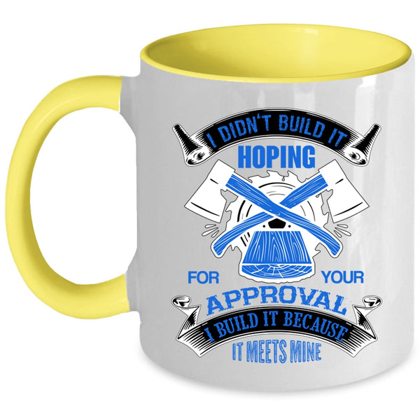 Cool Carpenter Coffee Mug, I Build It Because It Meets Mine Accent Mug