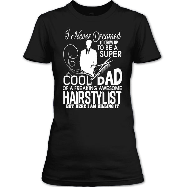 To be A Cool Dad T Shirt, Freaking Awesome Hairstylist T Shirt