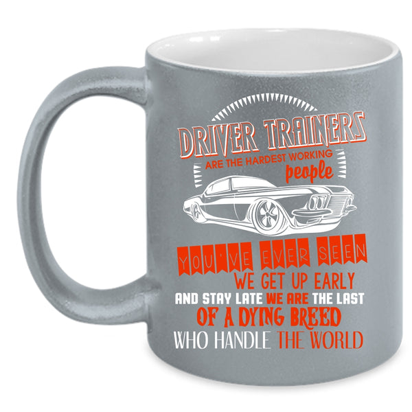 Driver Trainers Are The Hardest Working Coffee Mug, Funny Driver Coffee Cup