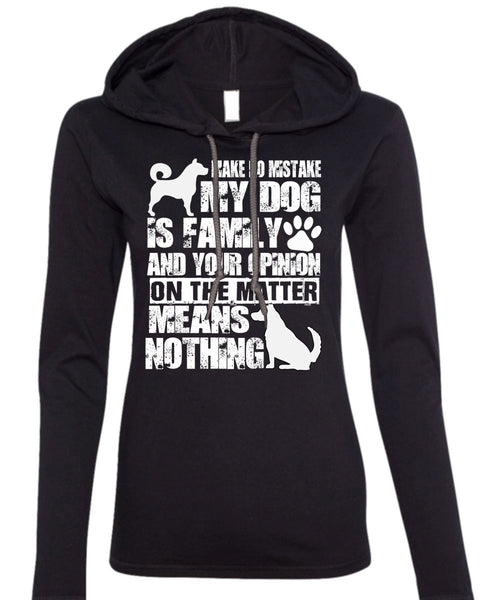 Make No Mistake My Dog Is Family T Shirt, My Favorite T Shirt (Anvil Ladies Ringspun Hooded)