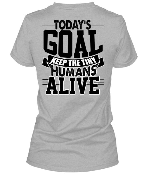 Today's Goal Keep The Tiny Humans Alive T Shirt, I Love My Son T Shirt