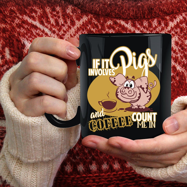 If It Involves Pigs And Coffee  Coffee Mug, Funny Farmer Coffee Cup