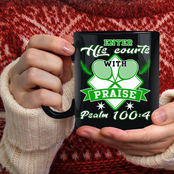 Enter His Courts With Praise Coffee Mug, Funny Tennis Coffee Cup