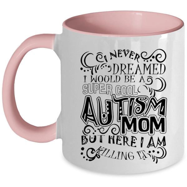 Mother Ever Coffee Mug, I Would Be A Cool Autism Mom Accent Mug