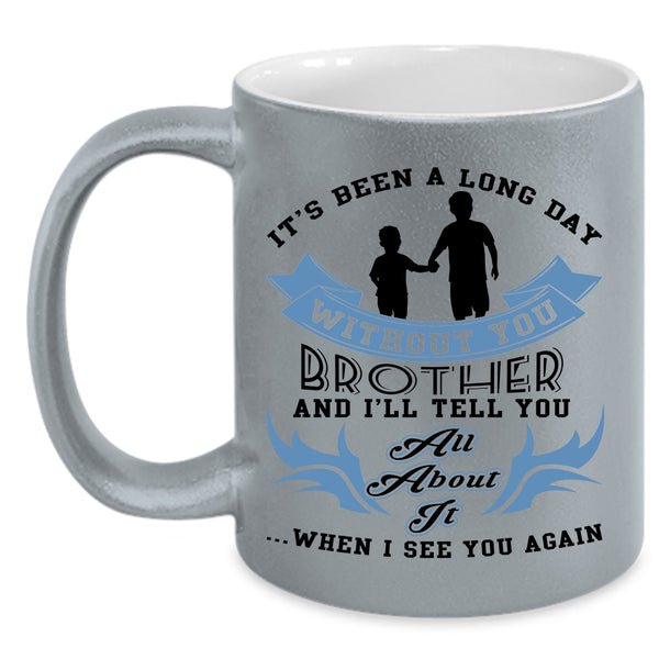 Cute Brother Coffee Mug, Ot's Been A Long Day Without Brother Accent Mug