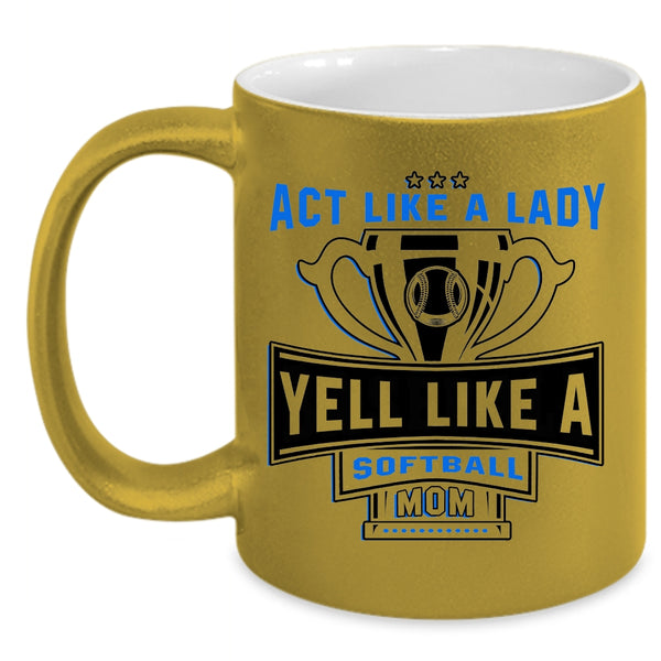 Yell Like A Softball Mom Coffee Mug, Act Like A Lady Accent Mug