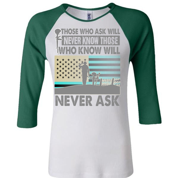 Those Who Ask Will Never Know T Shirt, I Love Veteran T Shirt, Awesome T-Shirts