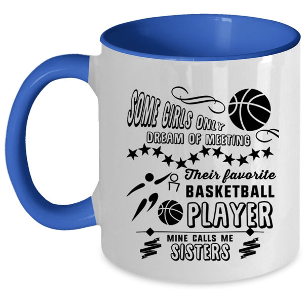 Cute Sisters Coffee Mug, My Favorite Basketball Player Calls Me Sisters Accent Mug