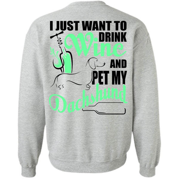 I Love Dachshund T Shirt, I Just Want To Drink Wine Sweatshirt