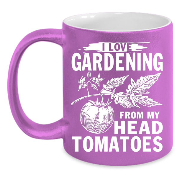 I Love Gardening From My Head Tomatoes Coffee Mug, Cute Coffee Cup