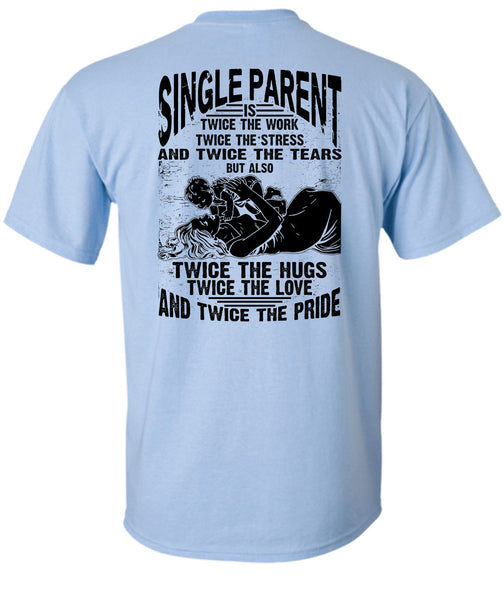 Single Parent Is Twice The Work T Shirt, I Love Dad T Shirt