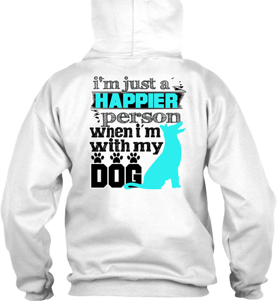 I'm Just A Happier Person T Shirt, I Love My Dog T Shirt