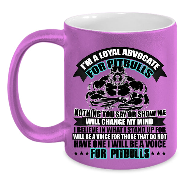 I Will Be A Voice For Pitbulls Coffee Mug, I'm A Loyal Advocate For Pitbulls Accent Mug
