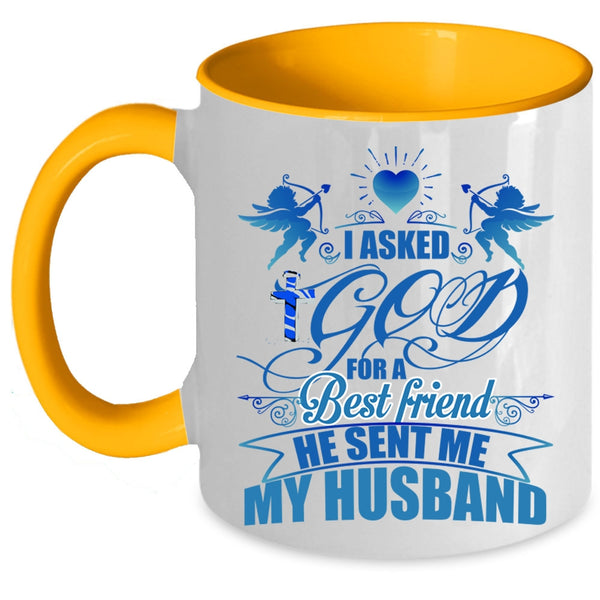 He Sent Me My Husband Coffee Mug, I Asked God For A Best Friend Accent Mug