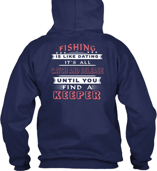 Fishing Is Like Dating T Shirt, It's All Catch And Release T Shirt