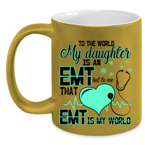 That EMT Is My World Coffee Mug, My Daughter Is An EMT Accent Mug