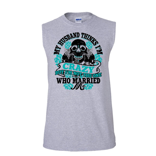 My Husband Thinks I'm Crazy T Shirt, Awesome Husband T Shirt, Awesome t-shirts (Men's Cotton Sleeveless)
