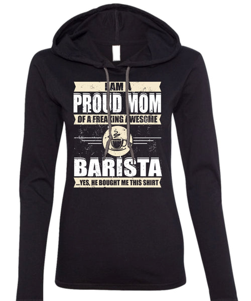 I Am A Proud Mom T Shirt, Awesome Barista T Shirt (Anvil Ladies Ringspun Hooded)