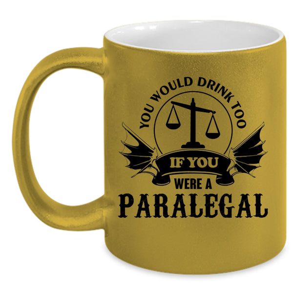 If You Were A Paralegal Coffee Mug, You Would Drink Too Accent Mug
