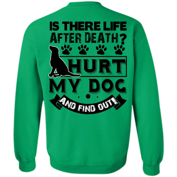I Love My Dog T Shirt, Hurt My Dog And Find Out Sweatshirt