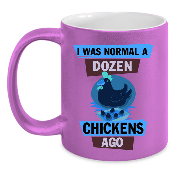 Cute Chickens Coffee Mug, I Was Nomal A Dozen Chickens Ago Accent Mug