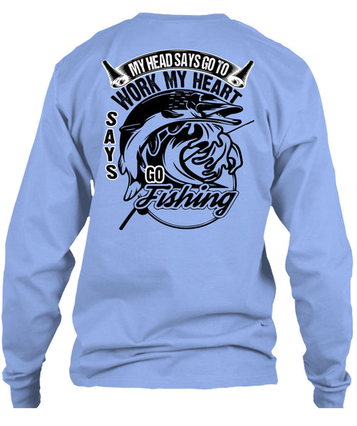 Work My Heart Says Go Fishing T Shirt, I Love Fishing T Shirt