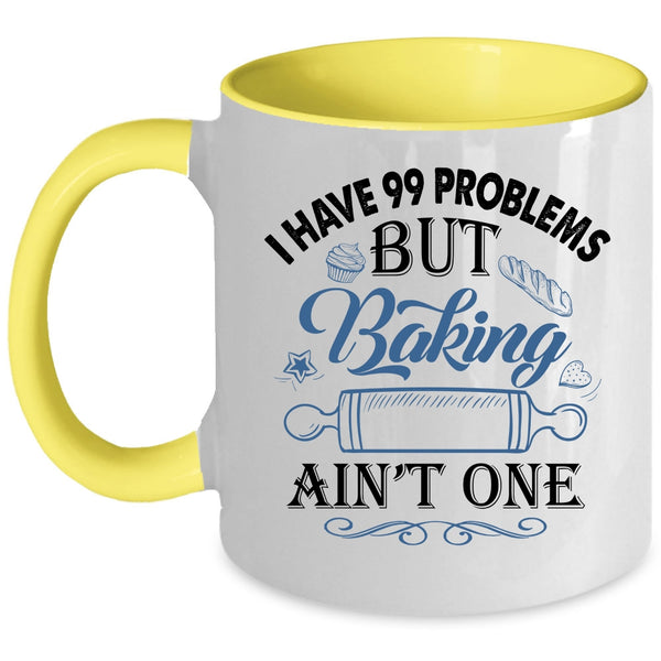 Baking Ain't One Coffee Mug, I Have 99 problems Accent Mug
