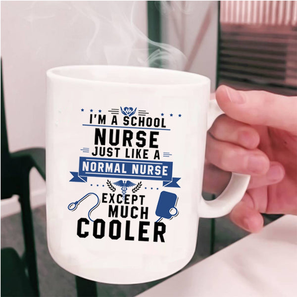 Cool Nurses Coffee Mug, I'm A School Nurse Just Like A Normal Nurse Cup