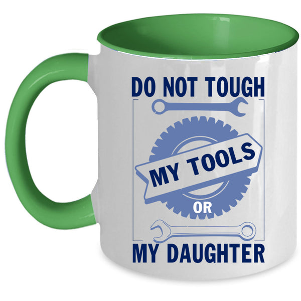 Mechanics Coffee Mug, Do Not Tough My Tool Or My Daughter Accent Mug