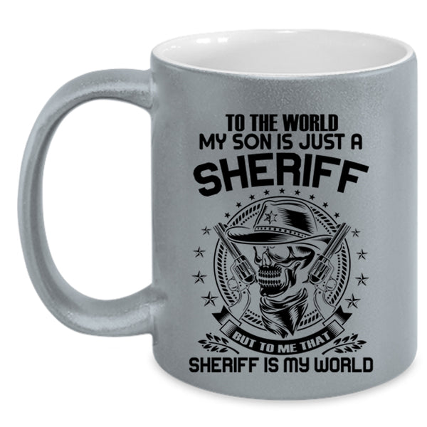 To me That Sheriff Is My World Coffee Mug, My Son Is Just A Sheriff Accent Mug