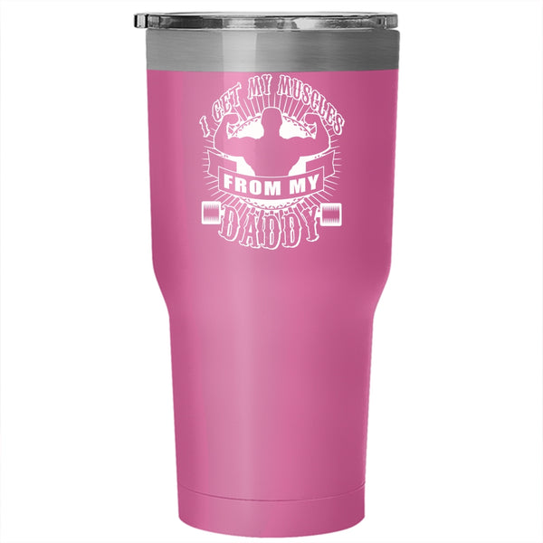 I Get My Muscles From My Daddy Tumbler 30 oz Stainless Steel, Awesome Daddy Travel Mug