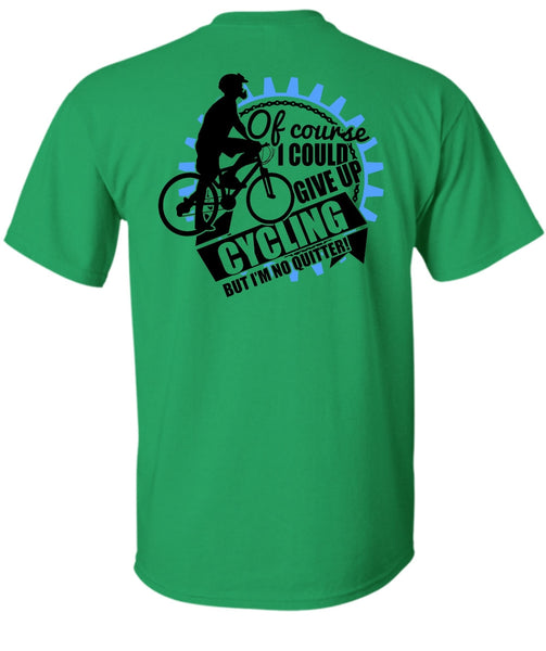 I Could Give Up Cycling T Shirt, I Love Biking T Shirt
