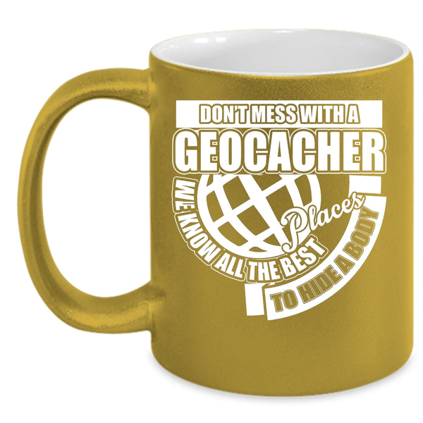 Don't Mess With A Geocacher Coffee Mug, Funny Gift For Geocacher Coffee Cup