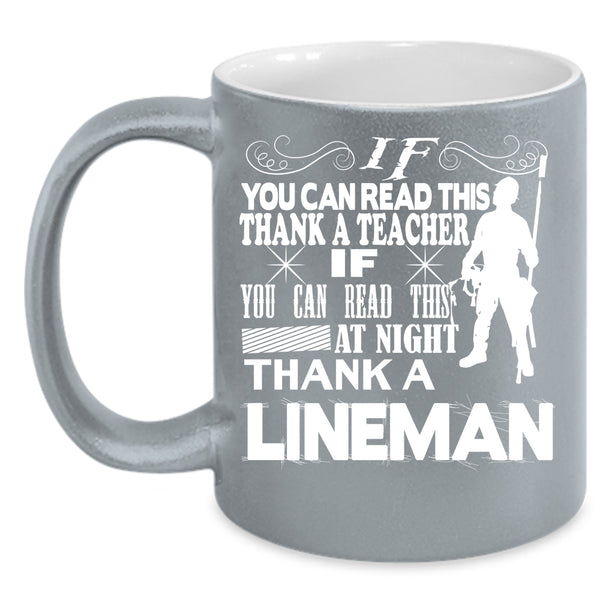 If You Can Read This At Night Coffee Mug, Thank A Lineman Coffee Cup