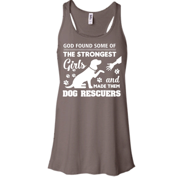 God Found Some Of The Strongest Girl Shirt, And God Made Them Dog Rescuers Shirt