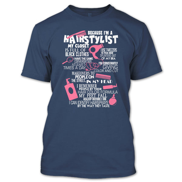 Because I'm A Hair Stylist T Shirt, I Am A Hair Stylist T Shirt