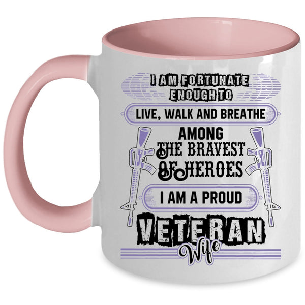 I Am A Proud Veteran Wife Coffee Mug, I Am Fortunate Enough To Live Accent Mug
