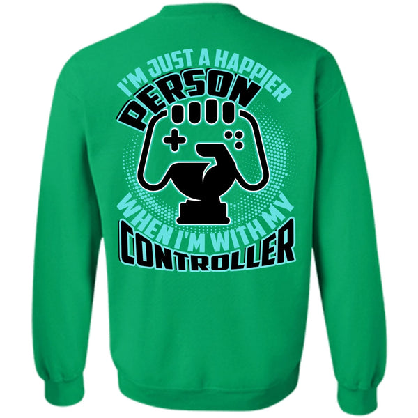 I Love Gaming T Shirt, I'm Just A Happier Person Sweatshirt