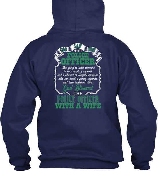 God Blessed The Police Officer With A Wife T Shirt, Being A Police T Shirt