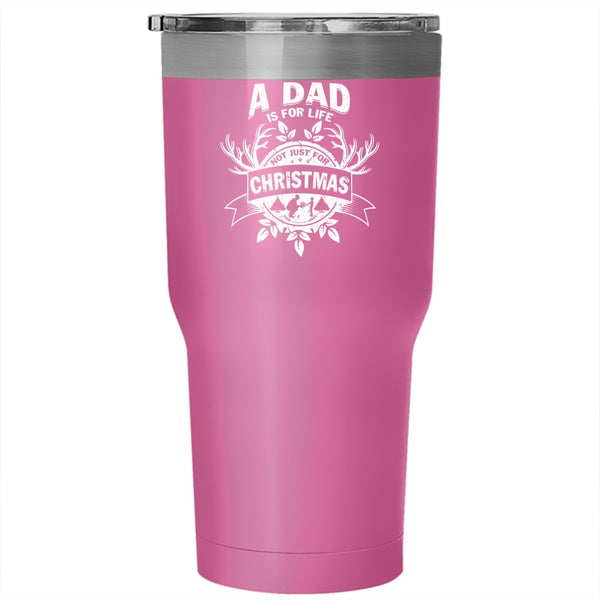 A Dad Is For Life Not Just For Christmas Tumbler 30 oz Stainless Steel, Cute Dad Travel Mug