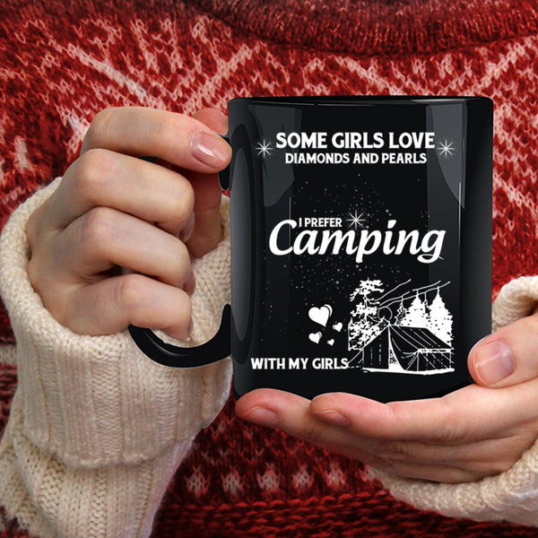 Some Girls Love Diamonds And Pearls Coffee Mug, I Prefer Camping With My Girls Coffee Cup
