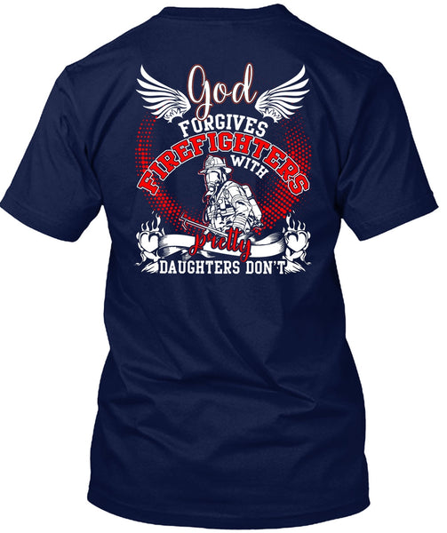 God Forgives Firefighters T Shirt, Pretty Daughters Don't T Shirt