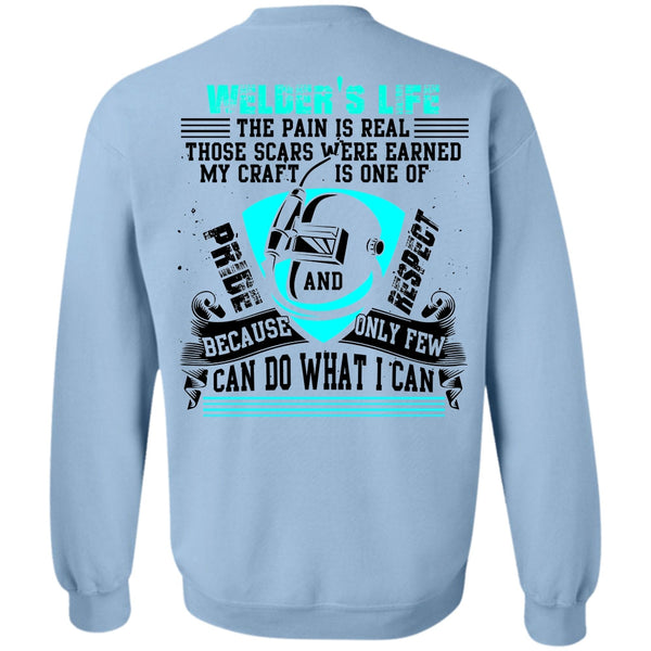 I Love Welding T Shirt, Welder's Life The Pain Is Real Sweatshirt