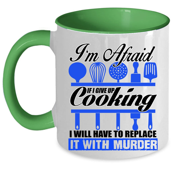 Funny Cooking Coffee Mug, If I Give Up Cooking I Will Have To Replace Accent Mug