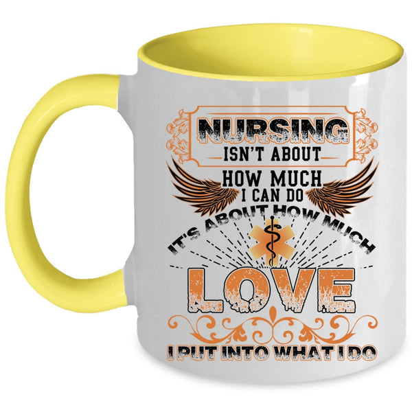 It's About How Much Love Coffee Mug, Nursing Isn't About How Much I Can Do Accent Mug