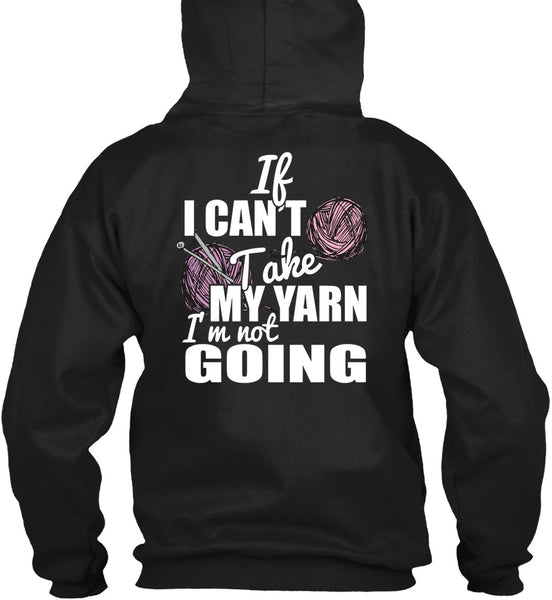 If I Can't Take My Yarn T Shirt, I'm Not Going T Shirt