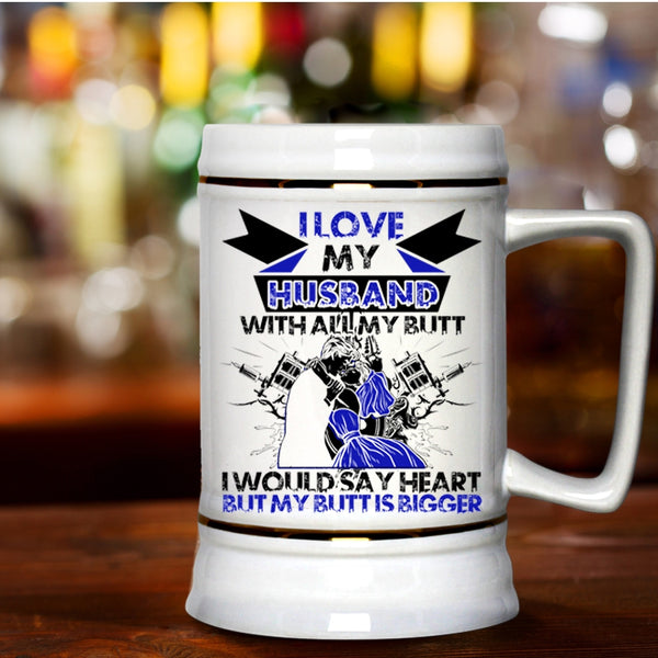 Cool Wife Beer Stein 22oz, I Love My Husband With All My Butt Beer Mug